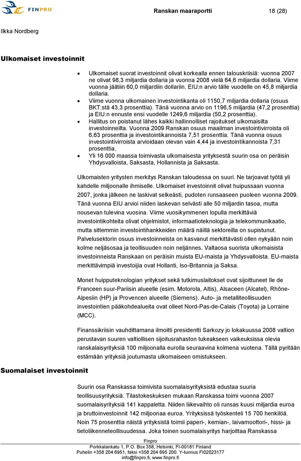 Viime vuonna ulkomainen investointikanta oli 1150,7 miljardia dollaria (osuus BKT:stä 43,3 prosenttia).