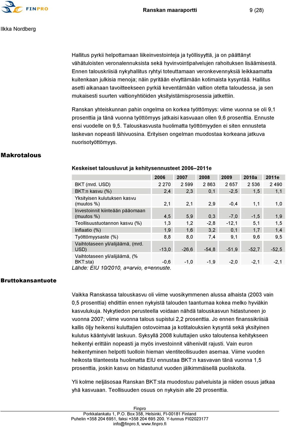 Hallitus asetti aikanaan tavoitteekseen pyrkiä keventämään valtion otetta taloudessa, ja sen mukaisesti suurten valtionyhtiöiden yksityistämisprosessia jatkettiin.