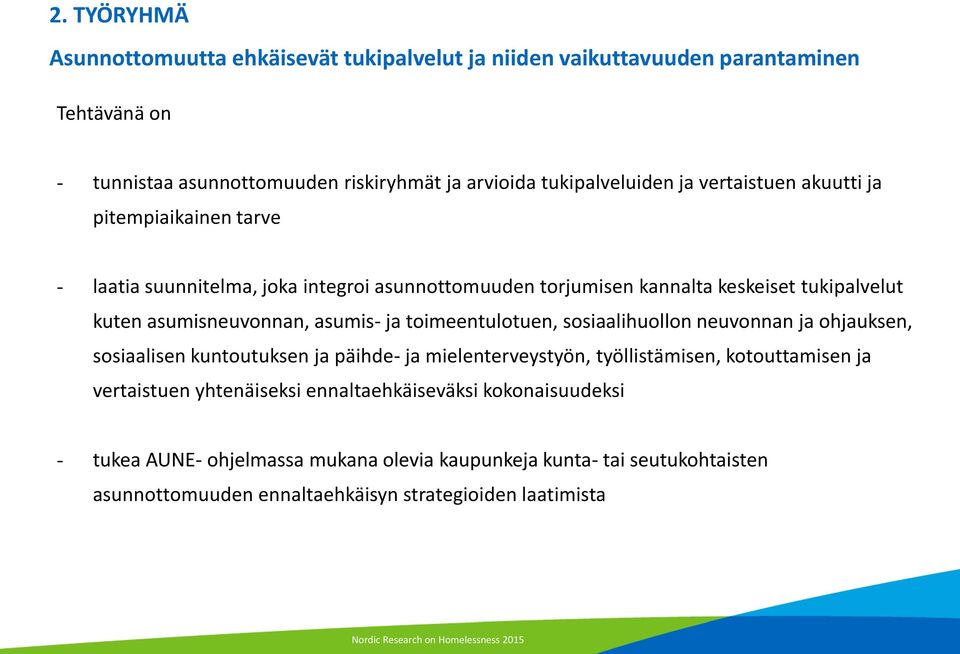 toimeentulotuen, sosiaalihuollon neuvonnan ja ohjauksen, sosiaalisen kuntoutuksen ja päihde- ja mielenterveystyön, työllistämisen, kotouttamisen ja vertaistuen yhtenäiseksi