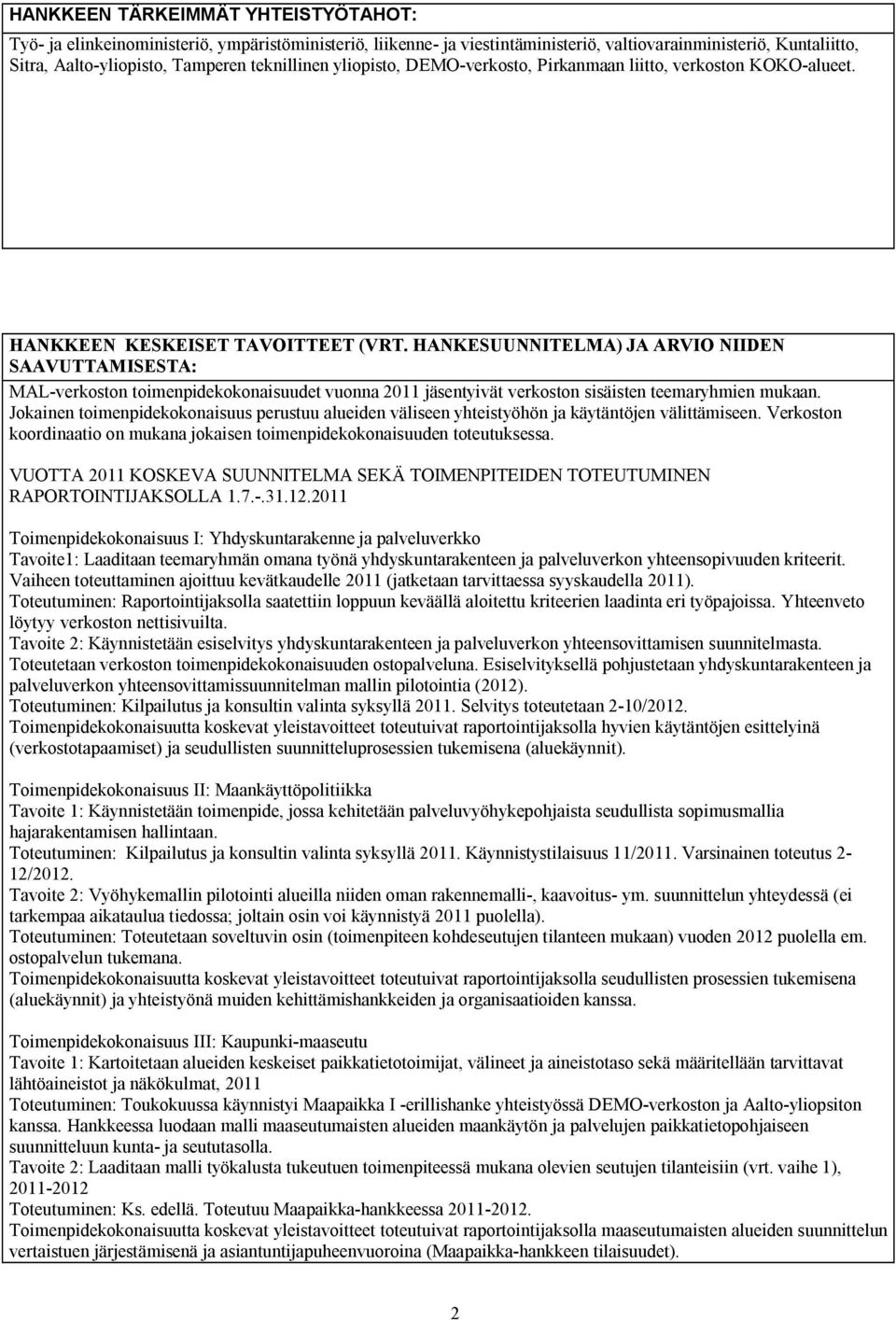 HANKESUUNNITELMA) JA ARVIO NIIDEN SAAVUTTAMISESTA: MAL verkoston toimenpidekokonaisuudet vuonna 2011 jäsentyivät verkoston sisäisten teemaryhmien mukaan.