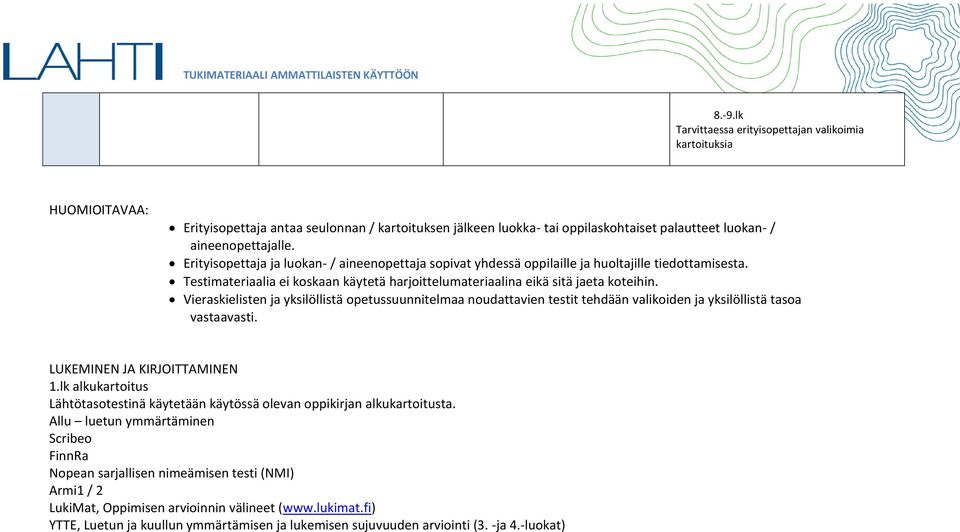 Vieraskielisten ja yksilöllistä opetussuunnitelmaa noudattavien testit tehdään valikoiden ja yksilöllistä tasoa vastaavasti. 1.