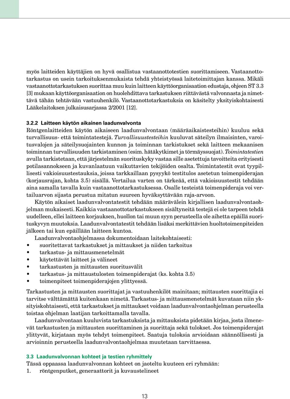 3 [3] mukaan käyttöorganisaation on huolehdittava tarkastuksen riittävästä valvonnasta ja nimettävä tähän tehtävään vastuuhenkilö.