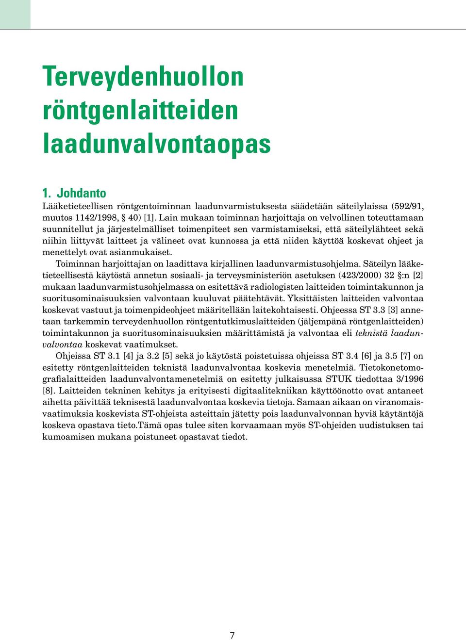 kunnossa ja että niiden käyttöä koskevat ohjeet ja menettelyt ovat asianmukaiset. Toiminnan harjoittajan on laadittava kirjallinen laadunvarmistusohjelma.