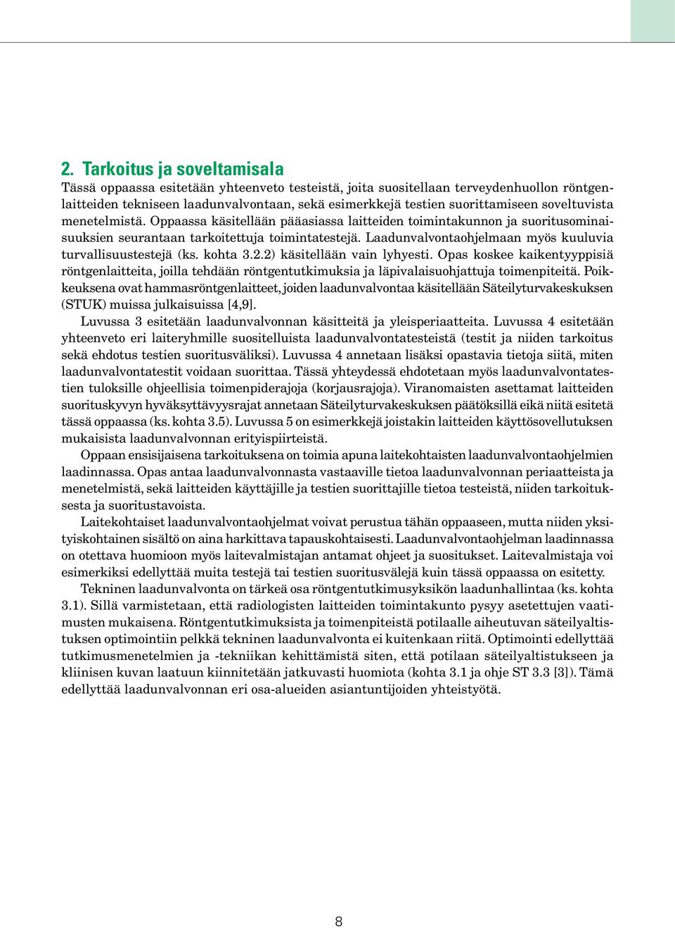 Laadunvalvontaohjelmaan myös kuuluvia turvallisuustestejä (ks. kohta 3.2.2) käsitellään vain lyhyesti.