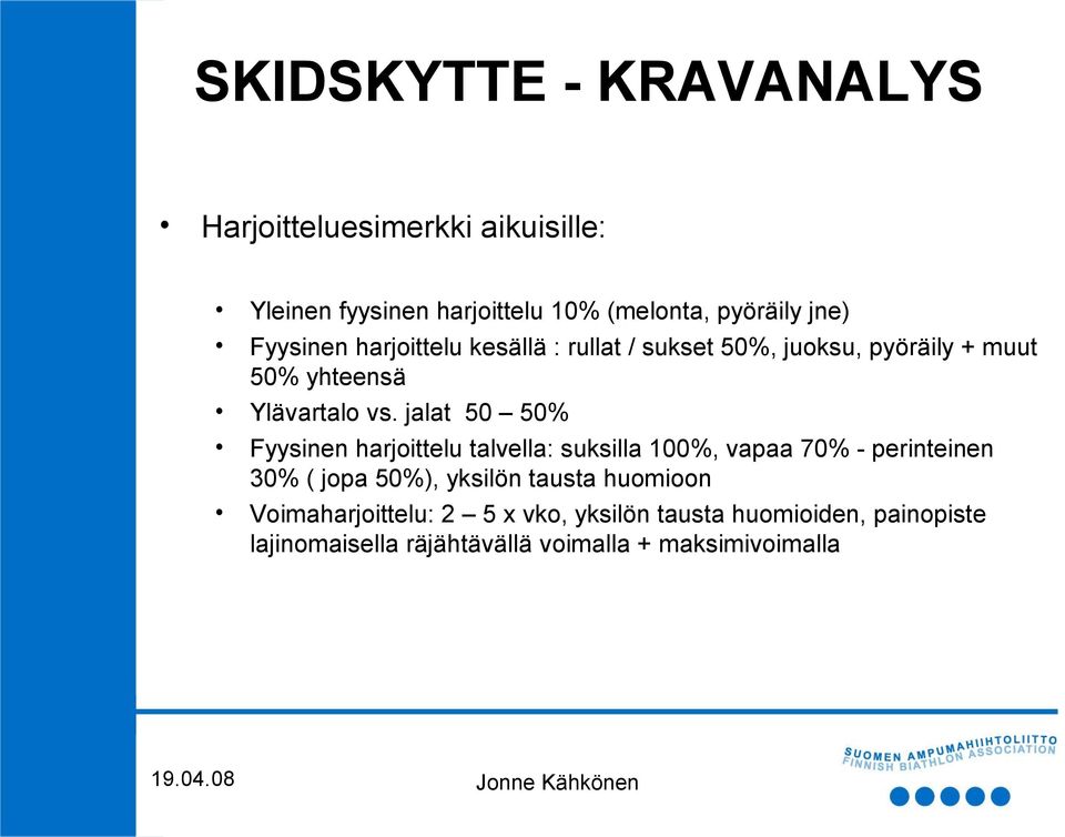 jalat 50 50% Fyysinen harjoittelu talvella: suksilla 100%, vapaa 70% - perinteinen 30% ( jopa 50%), yksilön