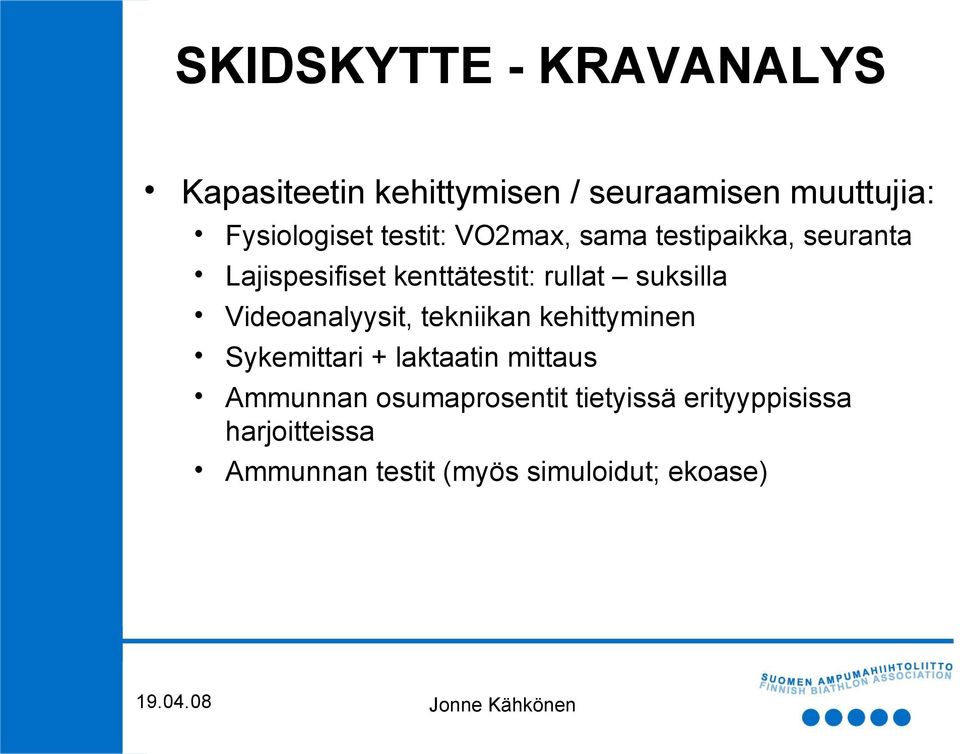 Videoanalyysit, tekniikan kehittyminen Sykemittari + laktaatin mittaus Ammunnan