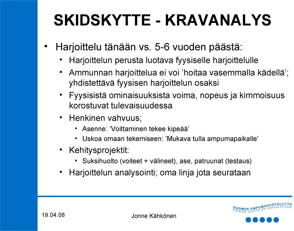 kädellä ; yhdistettävä fyysisen harjoittelun osaksi Fyysisistä ominaisuuksista voima, nopeus ja kimmoisuus korostuvat