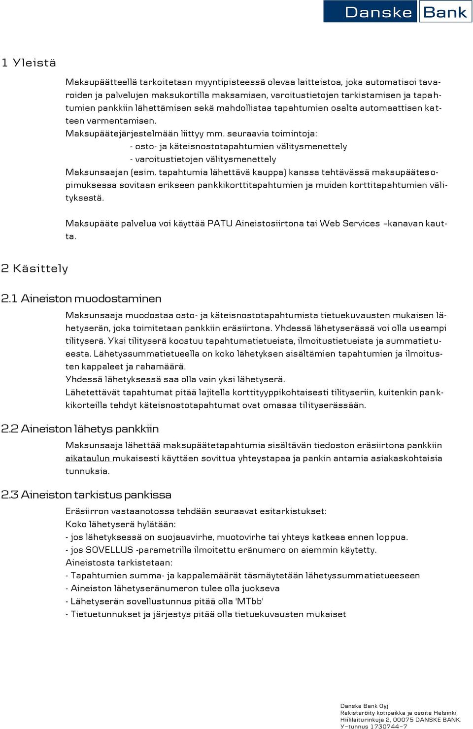 seuraavia toimintoja: - osto- ja käteisnostotapahtumien välitysmenettely - varoitustietojen välitysmenettely Maksunsaajan (esim.