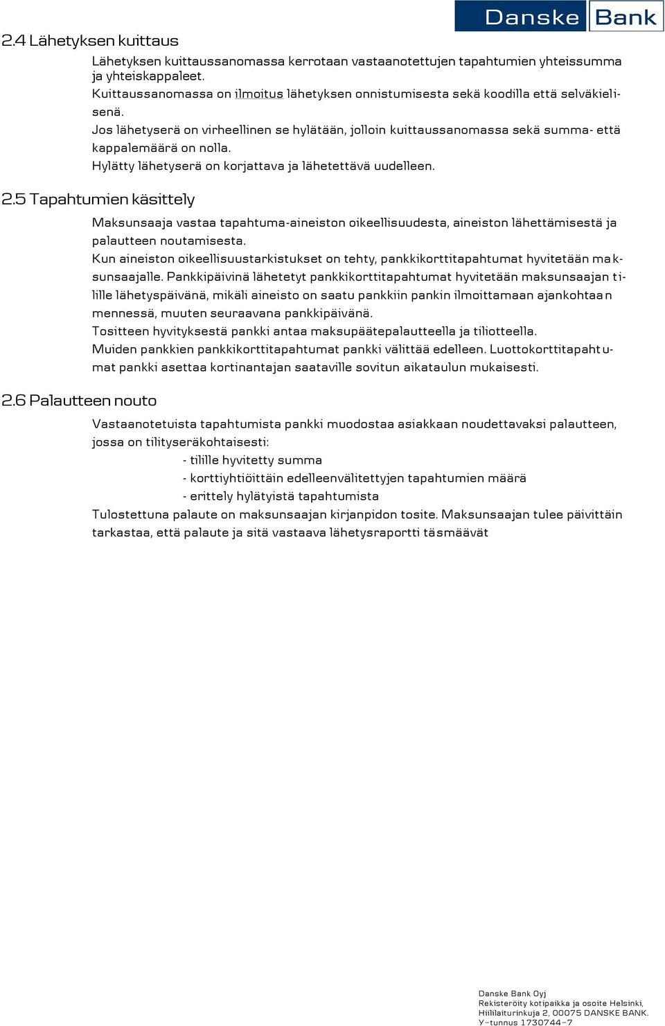 Hylätty lähetyserä on korjattava ja lähetettävä uudelleen. 2.5 Tapahtumien käsittely 2.