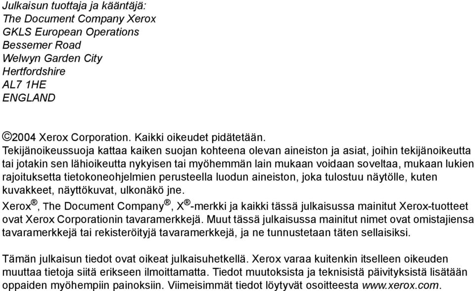 rajoituksetta tietokoneohjelmien perusteella luodun aineiston, joka tulostuu näytölle, kuten kuvakkeet, näyttökuvat, ulkonäkö jne.