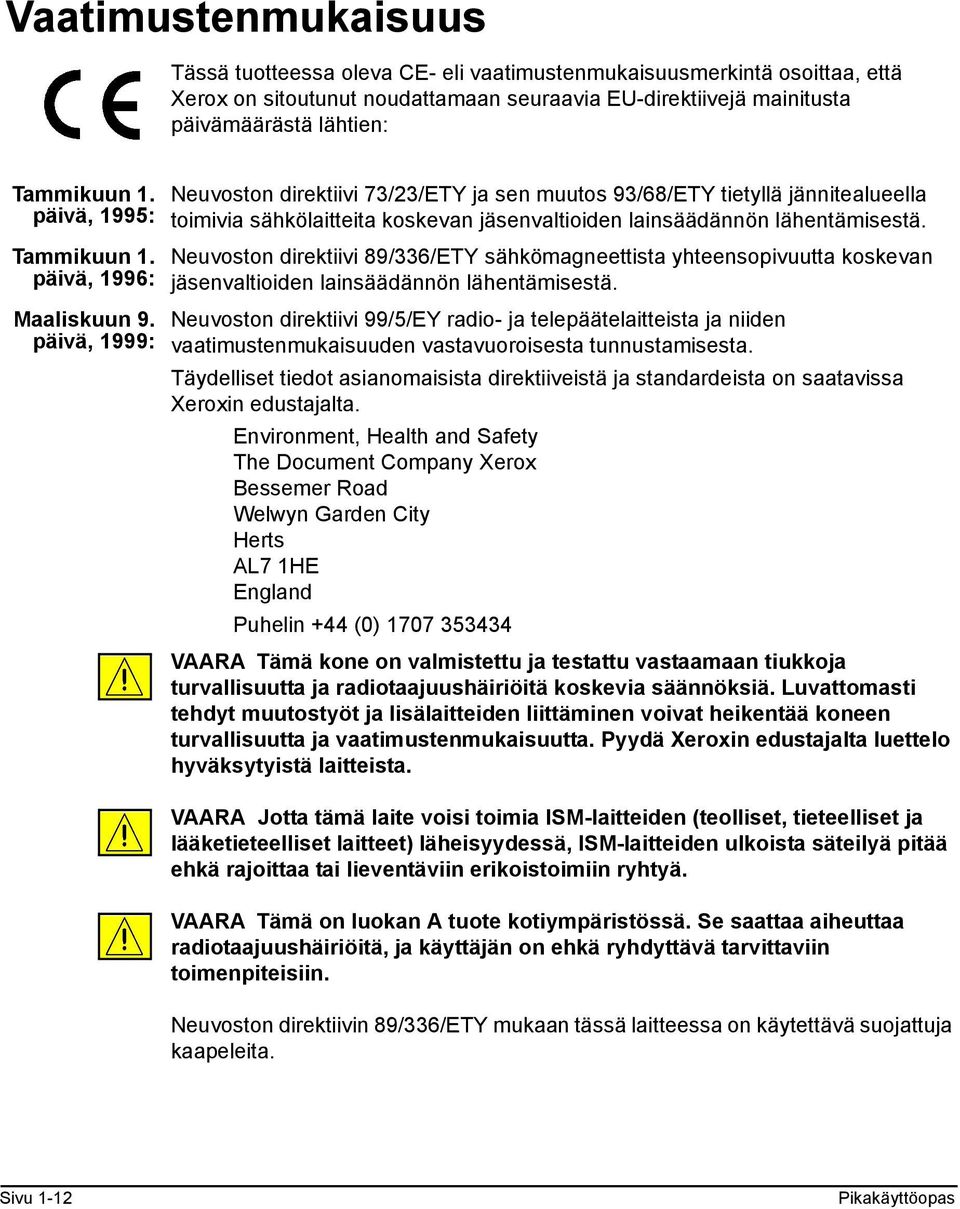 päivä, 1999: Neuvoston direktiivi 73/23/ETY ja sen muutos 93/68/ETY tietyllä jännitealueella toimivia sähkölaitteita koskevan jäsenvaltioiden lainsäädännön lähentämisestä.