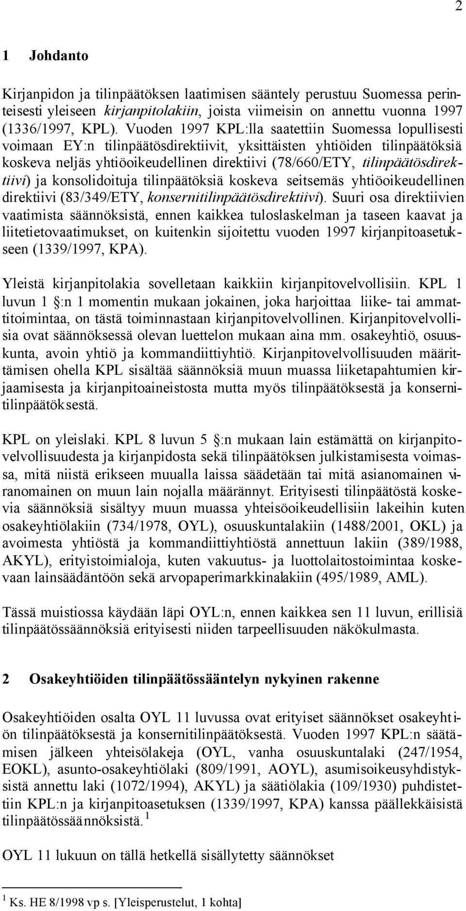 tilinpäätösdirektiivi) ja konsolidoituja tilinpäätöksiä koskeva seitsemäs yhtiöoikeudellinen direktiivi (83/349/ETY, konsernitilinpäätösdirektiivi).