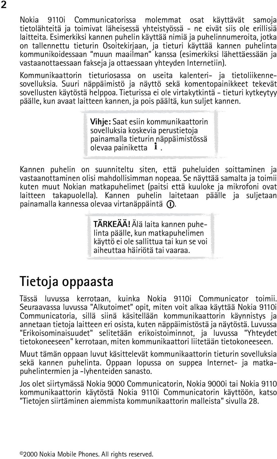 lähettäessään ja vastaanottaessaan fakseja ja ottaessaan yhteyden Internetiin). Kommunikaattorin tieturiosassa on useita kalenteri- ja tietoliikennesovelluksia.