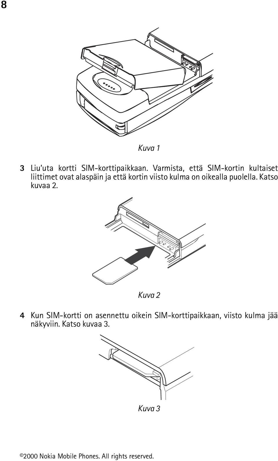 kortin viisto kulma on oikealla puolella. Katso kuvaa 2.