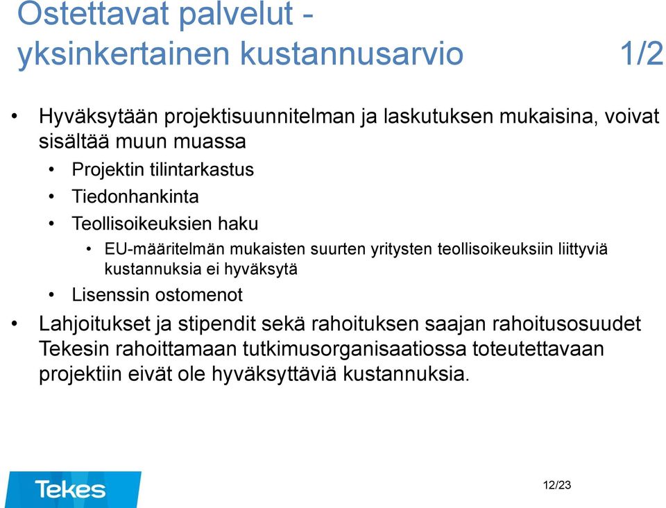 yritysten teollisoikeuksiin liittyviä kustannuksia ei hyväksytä Lisenssin ostomenot Lahjoitukset ja stipendit sekä