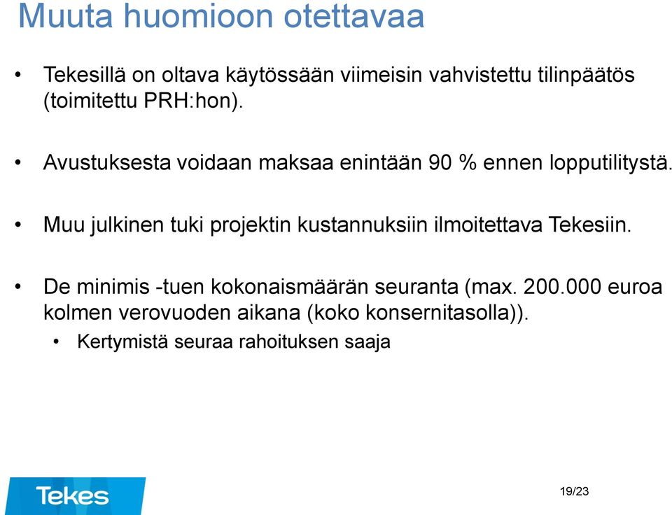 Muu julkinen tuki projektin kustannuksiin ilmoitettava Tekesiin.