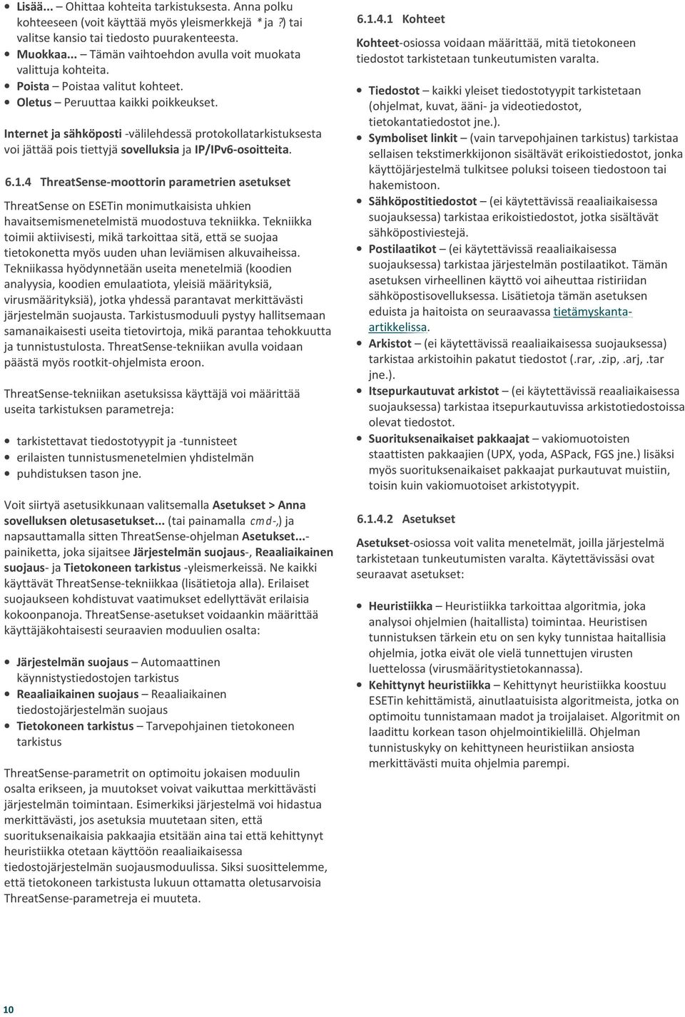 Internet ja sähköposti -välilehdessä protokollatarkistuksesta voi jättää pois tiettyjä sovelluksia ja IP/IPv6-osoitteita. 6.1.