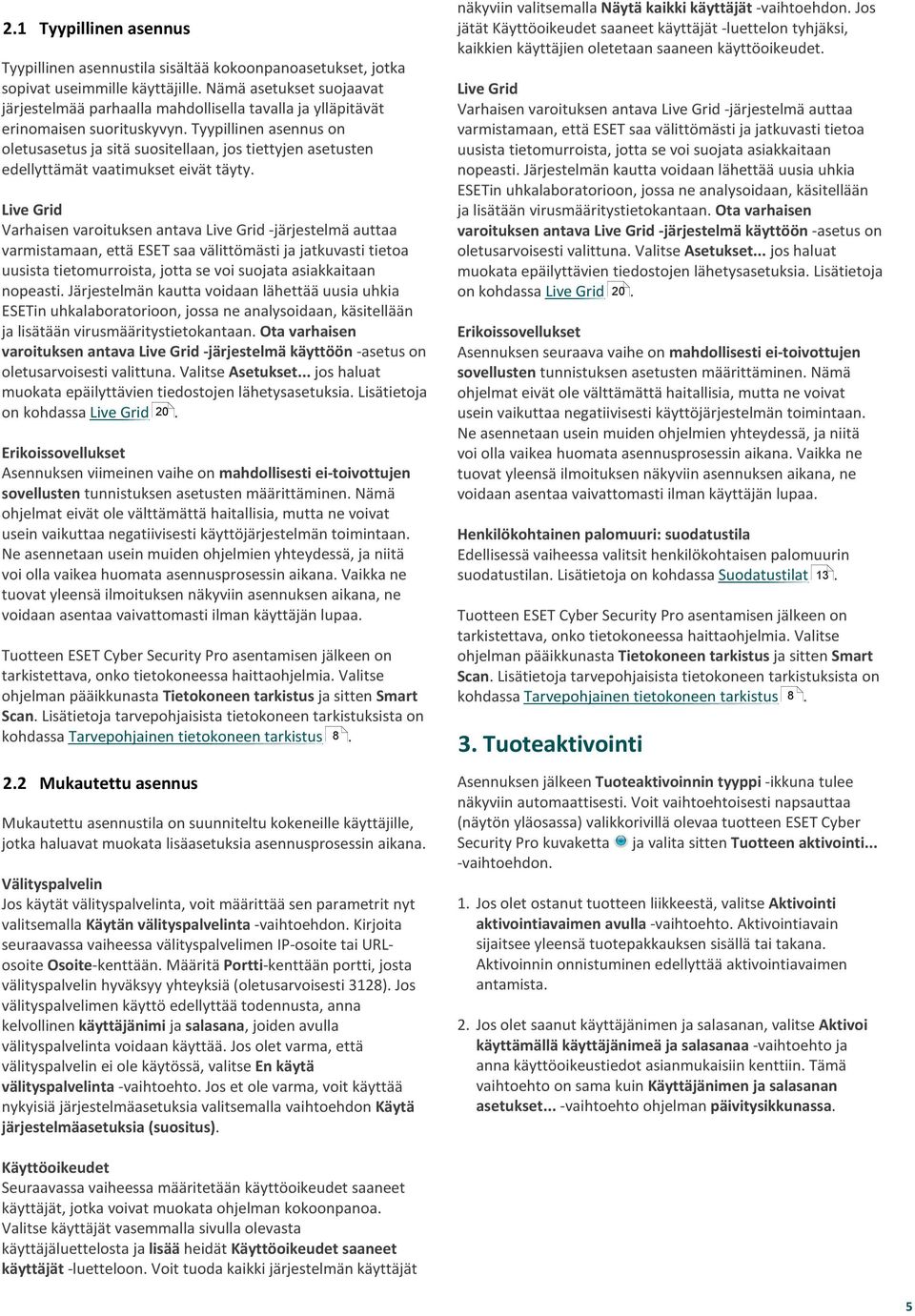 Tyypillinen asennus on oletusasetus ja sitä suositellaan, jos tiettyjen asetusten edellyttämät vaatimukset eivät täyty.