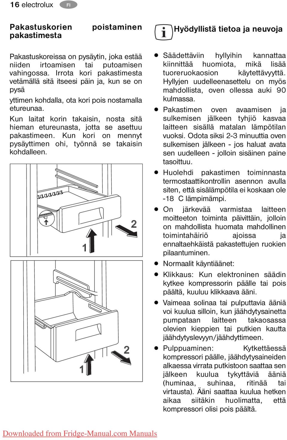 Kun laitat korin takaisin, nosta sitä hieman etureunasta, jotta se asettuu pakastimeen. Kun kori on mennyt pysäyttimen ohi, työnnä se takaisin kohdalleen.