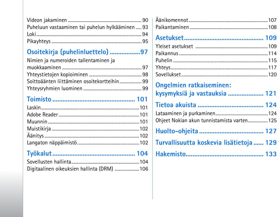 ..102 Äänitys...102 Langaton näppäimistö...102 Työkalut... 104 Sovellusten hallinta...104 Digitaalinen oikeuksien hallinta (DRM)...106 Äänikomennot...107 Paikantaminen...108 Asetukset.