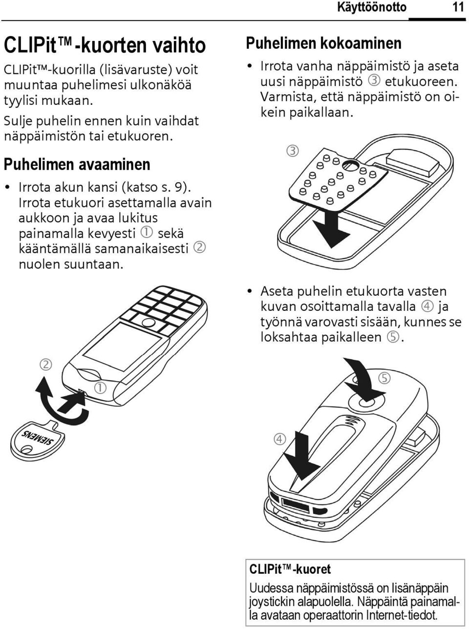 Puhelimen kokoaminen Irrota vanha näppäimistö ja aseta uusi näppäimistö 3 etukuoreen. Varmista, että näppäimistö on oikein paikallaan.