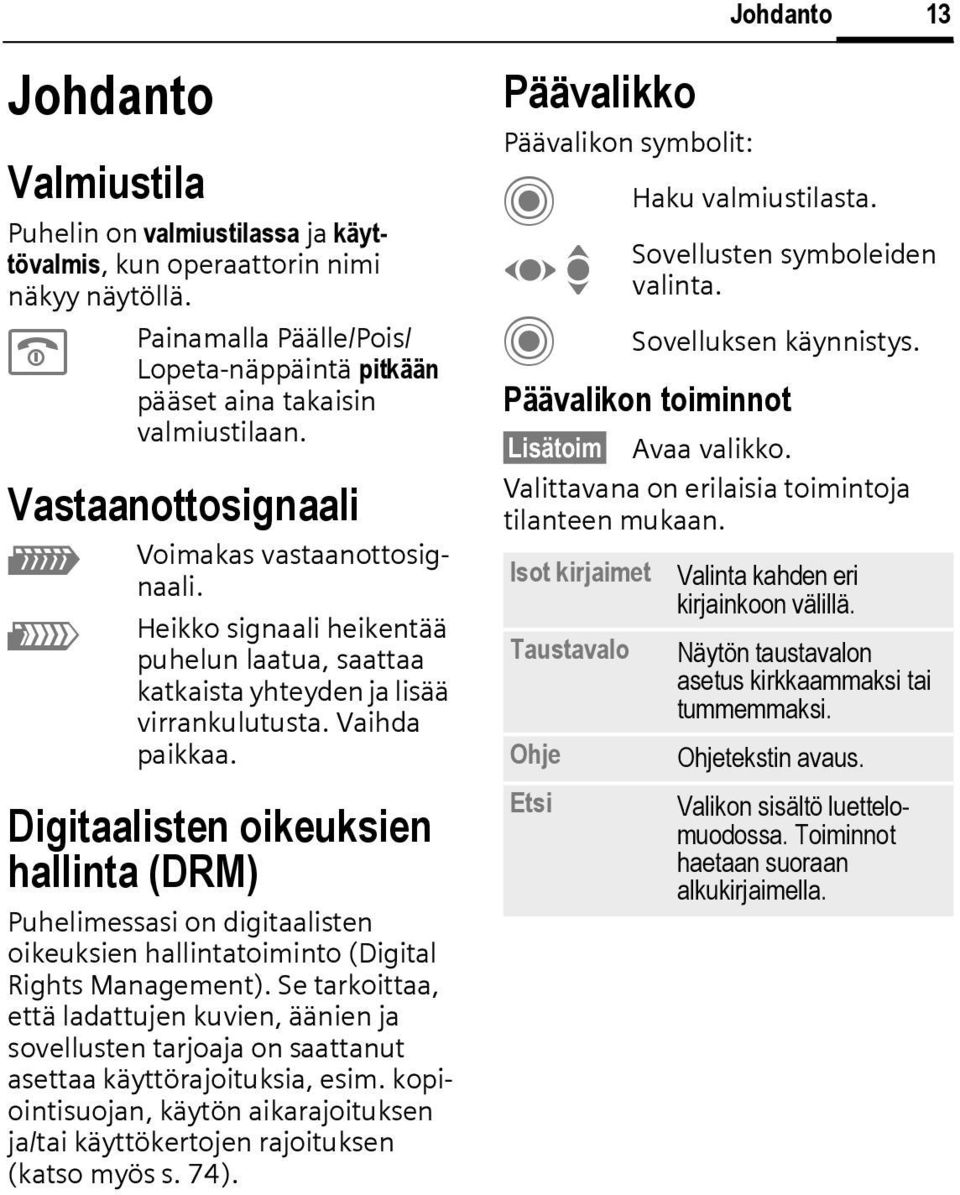 Digitaalisten oikeuksien hallinta (DRM) Puhelimessasi on digitaalisten oikeuksien hallintatoiminto (Digital Rights Management).