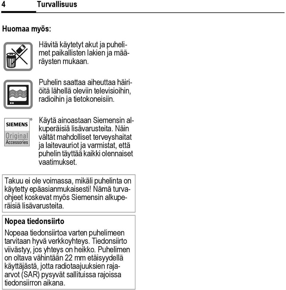 Takuu ei ole voimassa, mikäli puhelinta on käytetty epäasianmukaisesti! Nämä turvaohjeet koskevat myös Siemensin alkuperäisiä lisävarusteita.