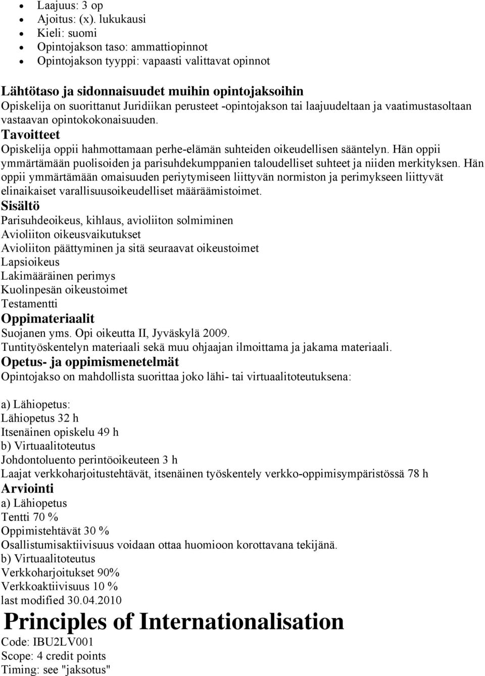 laajuudeltaan ja vaatimustasoltaan vastaavan opintokokonaisuuden. Tavoitteet Opiskelija oppii hahmottamaan perhe-elämän suhteiden oikeudellisen sääntelyn.