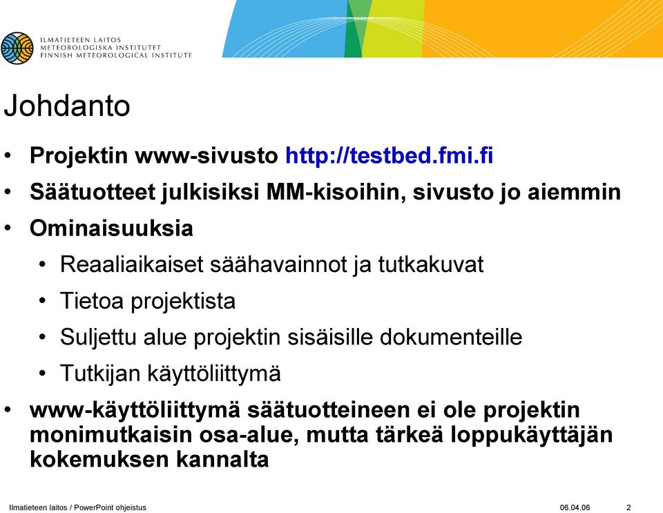 tutkakuvat Tietoa projektista Suljettu alue projektin sisäisille dokumenteille Tutkijan käyttöliittymä