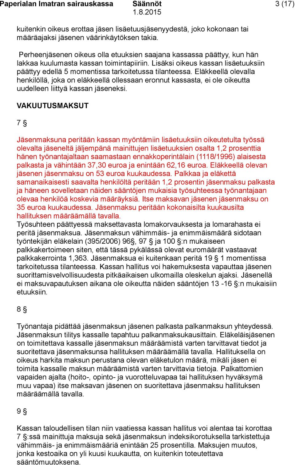 Lisäksi oikeus kassan lisäetuuksiin päättyy edellä 5 momentissa tarkoitetussa tilanteessa.