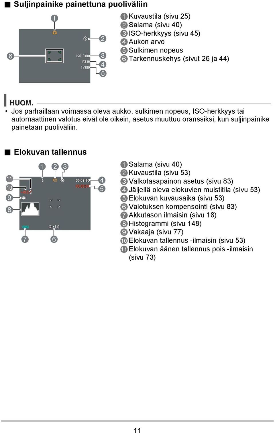 . Elokuvan tallennus bl bk 9 8 123 7 6 4 5 1Salama (sivu 40) 2Kuvaustila (sivu 53) 3Valkotasapainon asetus (sivu 83) 4Jäljellä oleva elokuvien muistitila (sivu 53) 5Elokuvan kuvausaika