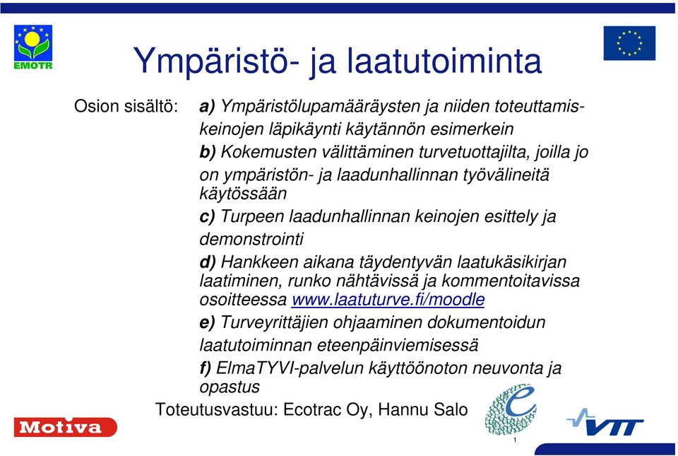 demonstrointi d) Hankkeen aikana täydentyvän laatukäsikirjan laatiminen, runko nähtävissä ja kommentoitavissa osoitteessa www.laatuturve.