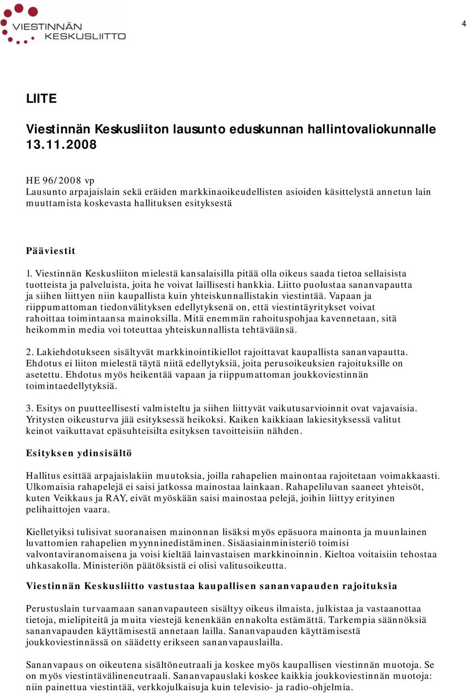 Viestinnän Keskusliiton mielestä kansalaisilla pitää olla oikeus saada tietoa sellaisista tuotteista ja palveluista, joita he voivat laillisesti hankkia.