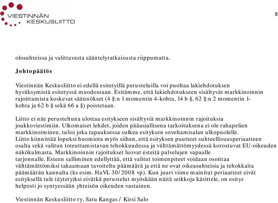 Liitto ei näe perusteltuna ulottaa esitykseen sisältyviä markkinoinnin rajoituksia joukkoviestimiin.