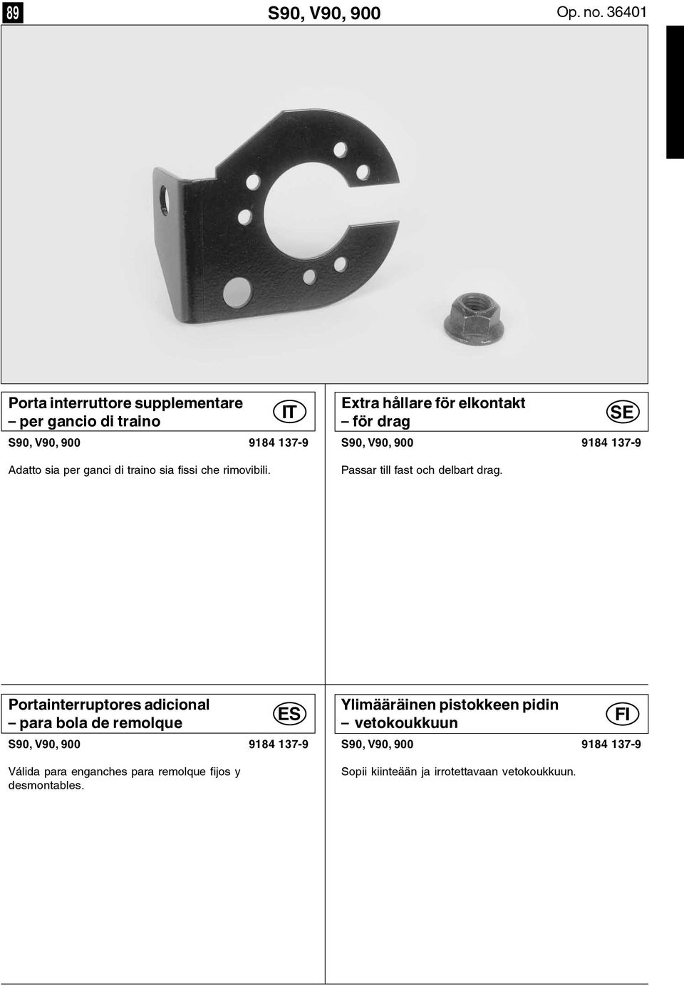 che rimovibili. Extra hållare för elkontakt för drag S90, V90, 900 9184 137-9 Passar till fast och delbart drag.