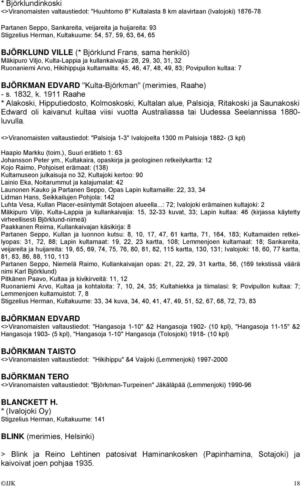 49, 83; Povipullon kultaa: 7 BJÖRKMAN EDVARD "Kulta-Björkman" (merimies, Raahe) - s. 1832, k.