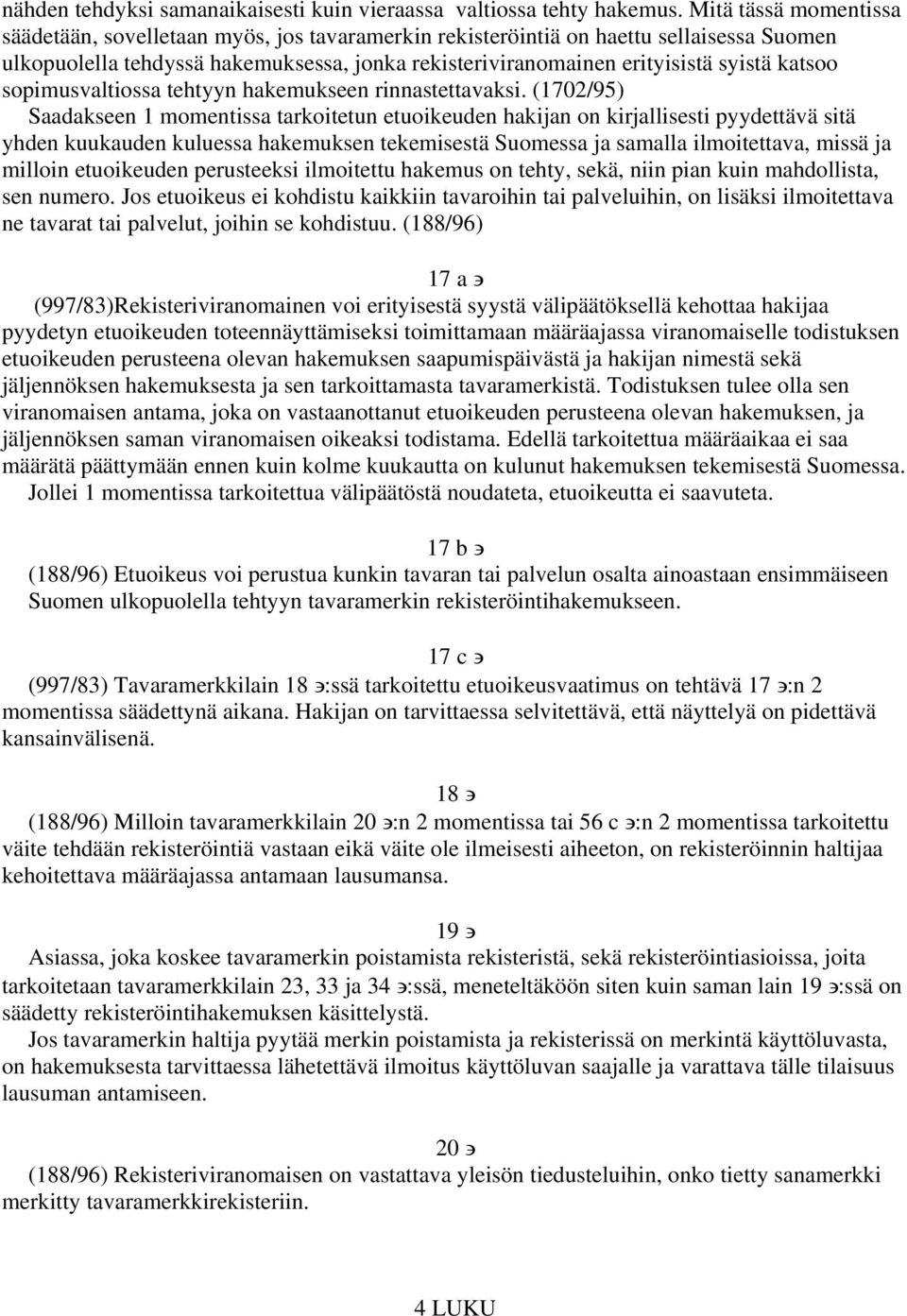 katsoo sopimusvaltiossa tehtyyn hakemukseen rinnastettavaksi.