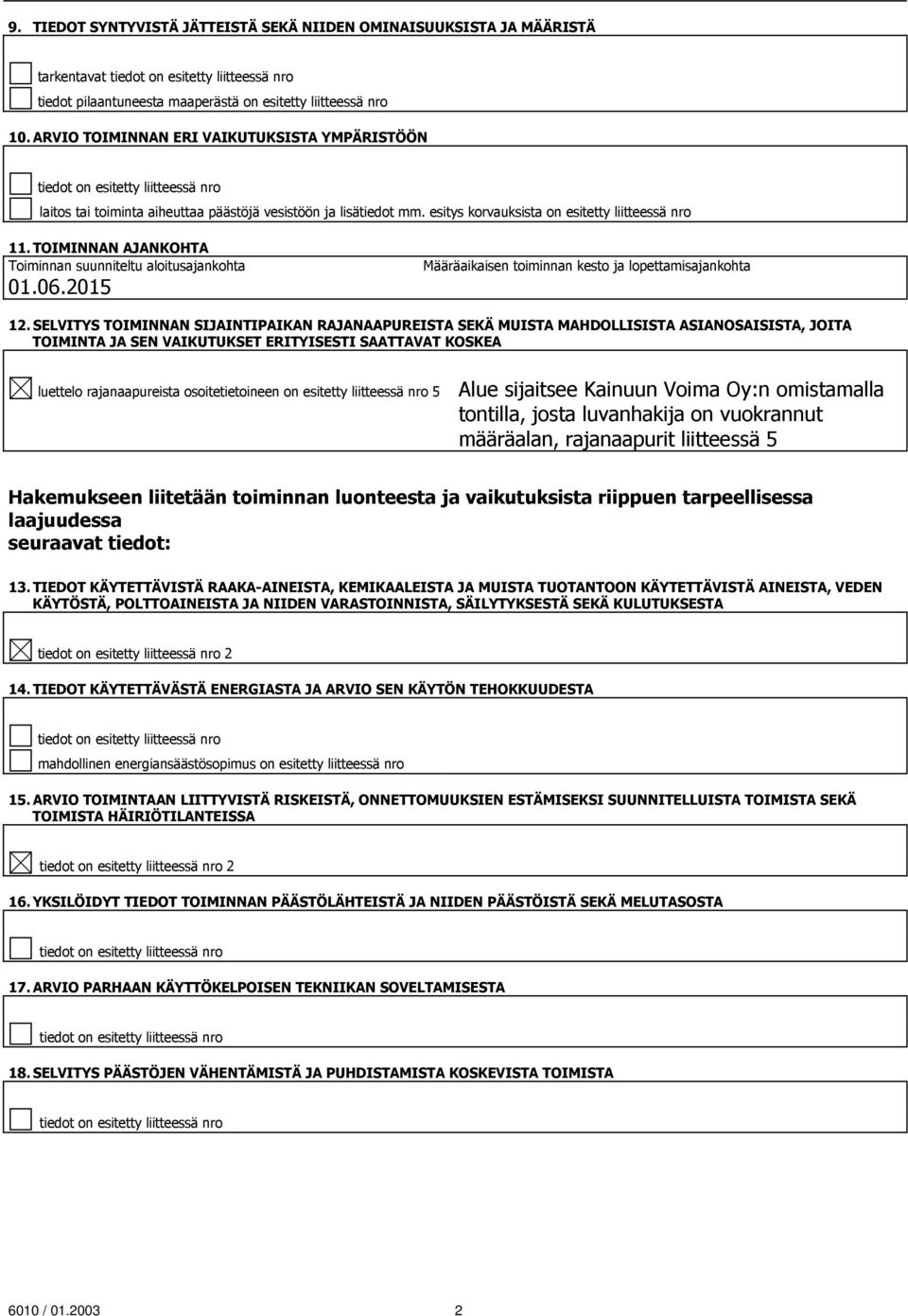 TOIMINNAN AJANKOHTA Toiminnan suunniteltu aloitusajankohta 01.06.2015 Määräaikaisen toiminnan kesto ja lopettamisajankohta 12.