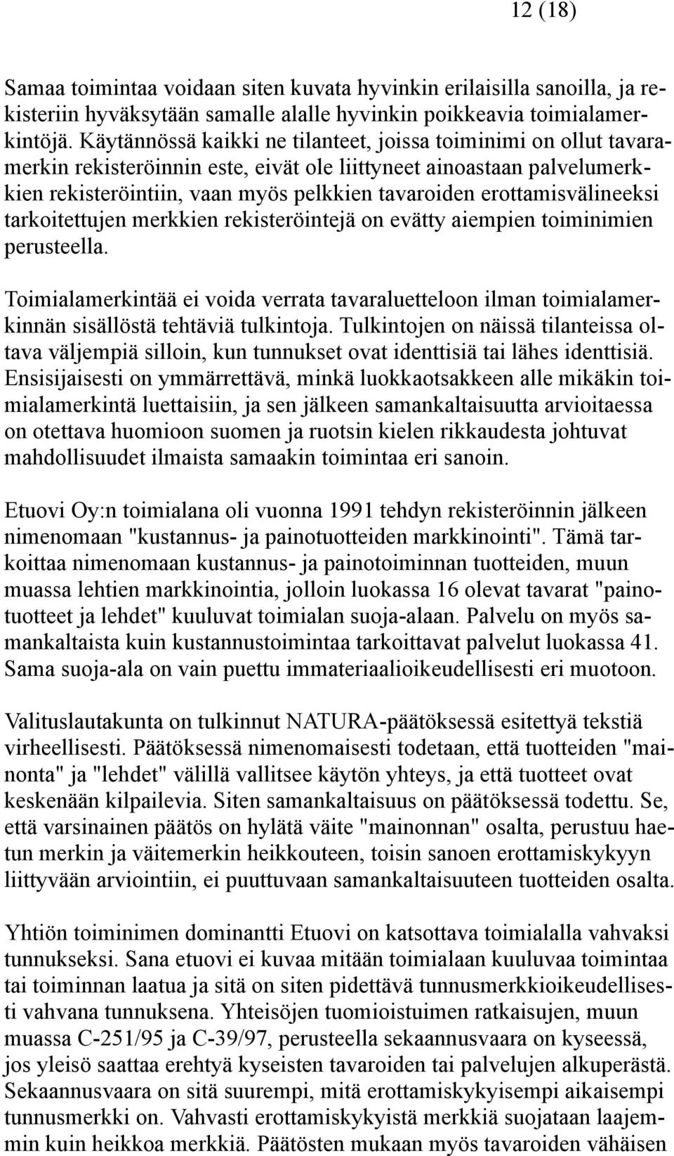 erottamisvälineeksi tarkoitettujen merkkien rekisteröintejä on evätty aiempien toiminimien perusteella.