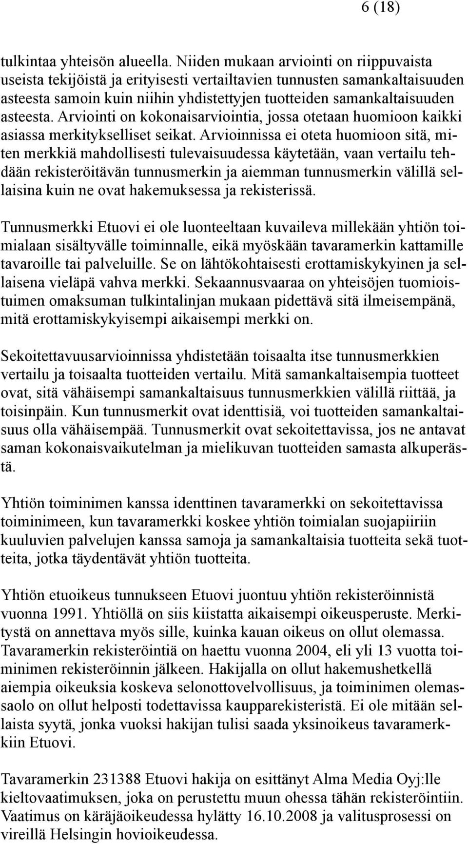 Arviointi on kokonaisarviointia, jossa otetaan huomioon kaikki asiassa merkitykselliset seikat.