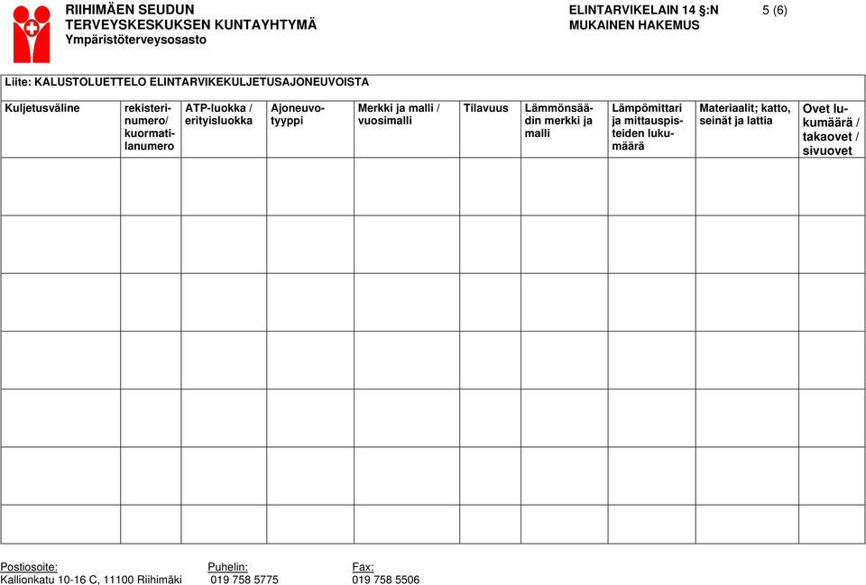 Ajoneuvotyyppi Lämmönsäädin merkki ja malli Lämpömittari ja mittauspisteiden lukumäärä Materiaalit; katto, seinät ja