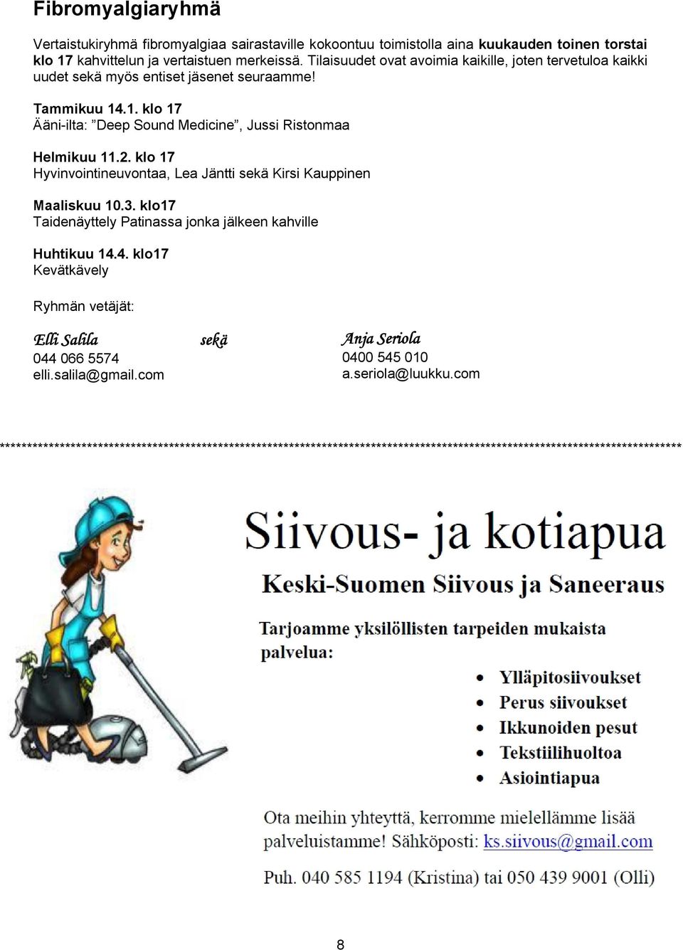 klo 17 Hyvinvointineuvontaa, Lea Jäntti sekä Kirsi Kauppinen Maaliskuu 10.3. klo17 Taidenäyttely Patinassa jonka jälkeen kahville Huhtikuu 14.