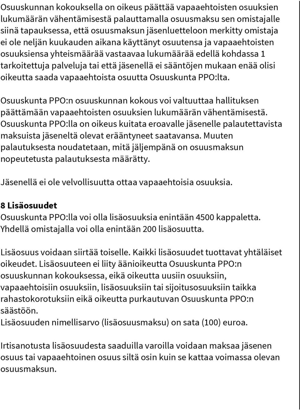 mukaan enää olisi oikeutta saada vapaaehtoista osuutta Osuuskunta PPO:lta. Osuuskunta PPO:n osuuskunnan kokous voi valtuuttaa hallituksen päättämään vapaaehtoisten osuuksien lukumäärän vähentämisestä.