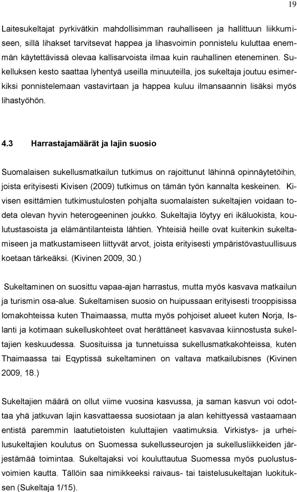 Sukelluksen kesto saattaa lyhentyä useilla minuuteilla, jos sukeltaja joutuu esimerkiksi ponnistelemaan vastavirtaan ja happea kuluu ilmansaannin lisäksi myös lihastyöhön. 4.