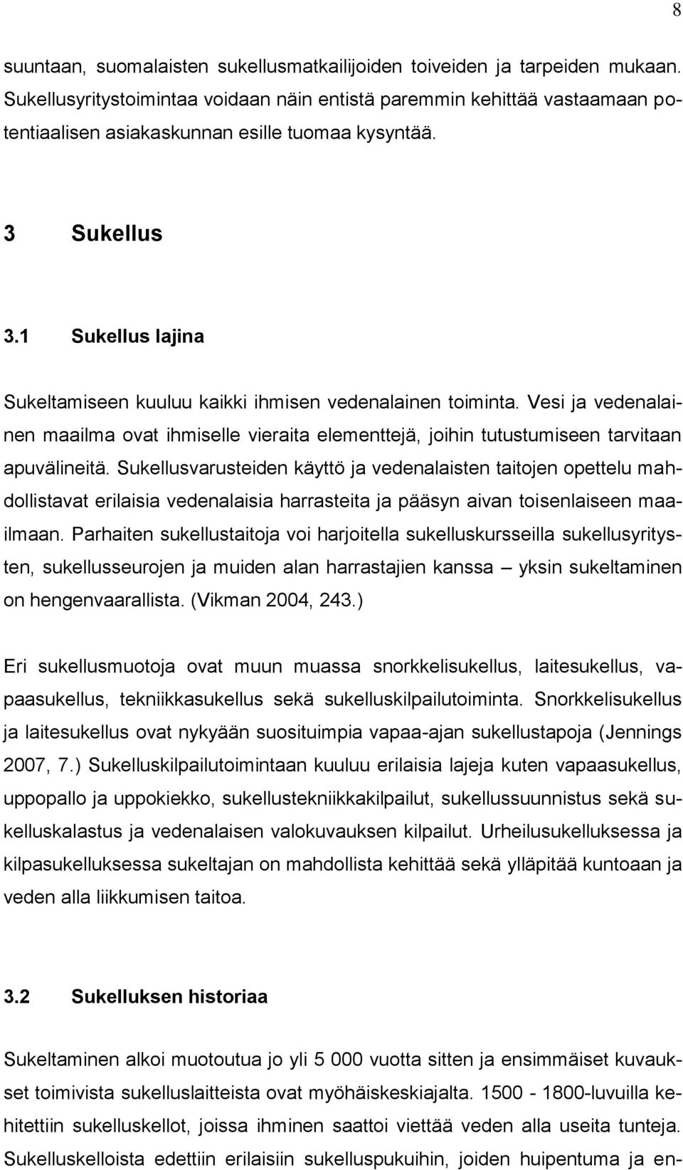 1 Sukellus lajina Sukeltamiseen kuuluu kaikki ihmisen vedenalainen toiminta. Vesi ja vedenalainen maailma ovat ihmiselle vieraita elementtejä, joihin tutustumiseen tarvitaan apuvälineitä.