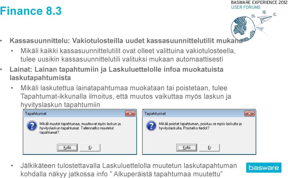 tulee uusikin kassasuunnittelutili valituksi mukaan automaattisesti Lainat: Lainan tapahtumiin ja Laskuluettelolle infoa muokatuista laskutapahtumista