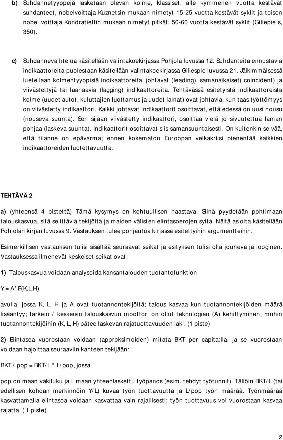 Jälkimmäisessä luetelln kolmentyyppisiä indikttoreit, johtvt (leding), smnikiset( coincident) j viivästettyjä ti lhvi (lgging) indikttoreit.