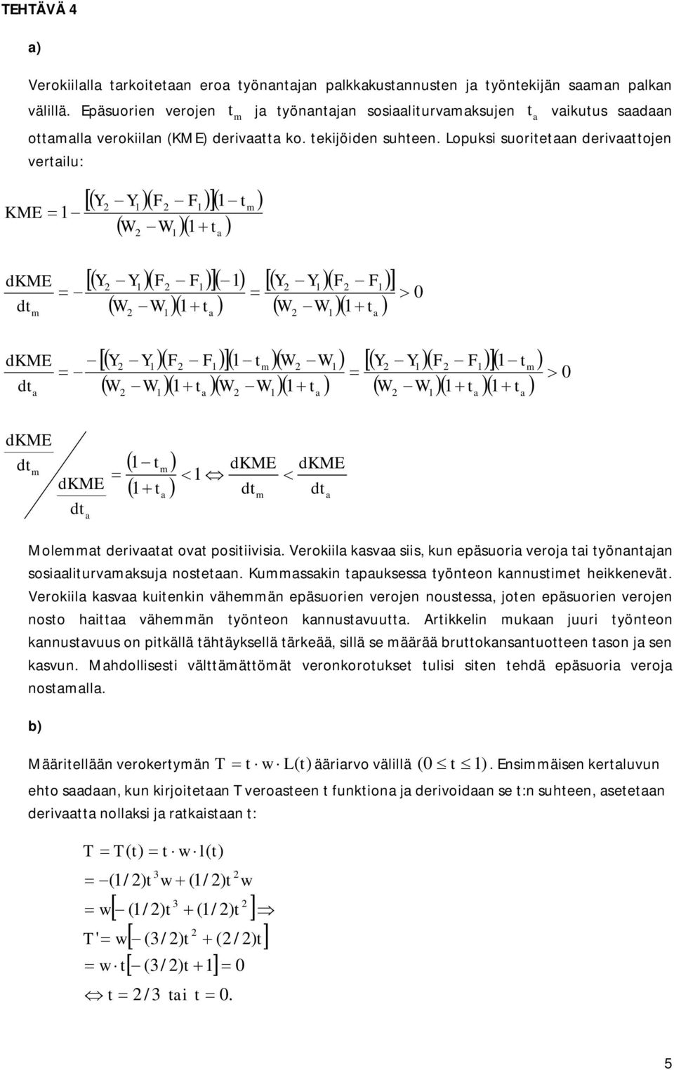 Lopuksi suoritetn derivttojen vertilu: KME dt m dt dtm dt Y Y F F tm W W t Y Y F F W W t Y Y F F W W t Y Y F F tm W W W W t W W t tm t dtm dt 0 Y Y F F tm W W t t Molemmt derivtt ovt positiivisi.