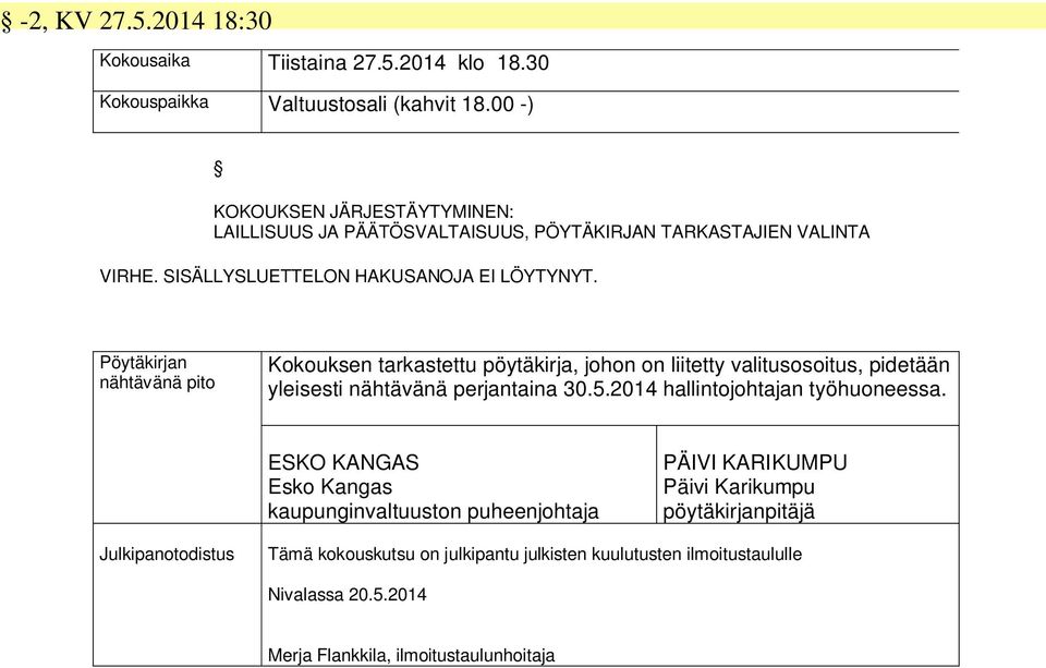 Pöytäkirjan nähtävänä pito Kokouksen tarkastettu pöytäkirja, johon on liitetty valitusosoitus, pidetään yleisesti nähtävänä perjantaina 30.5.