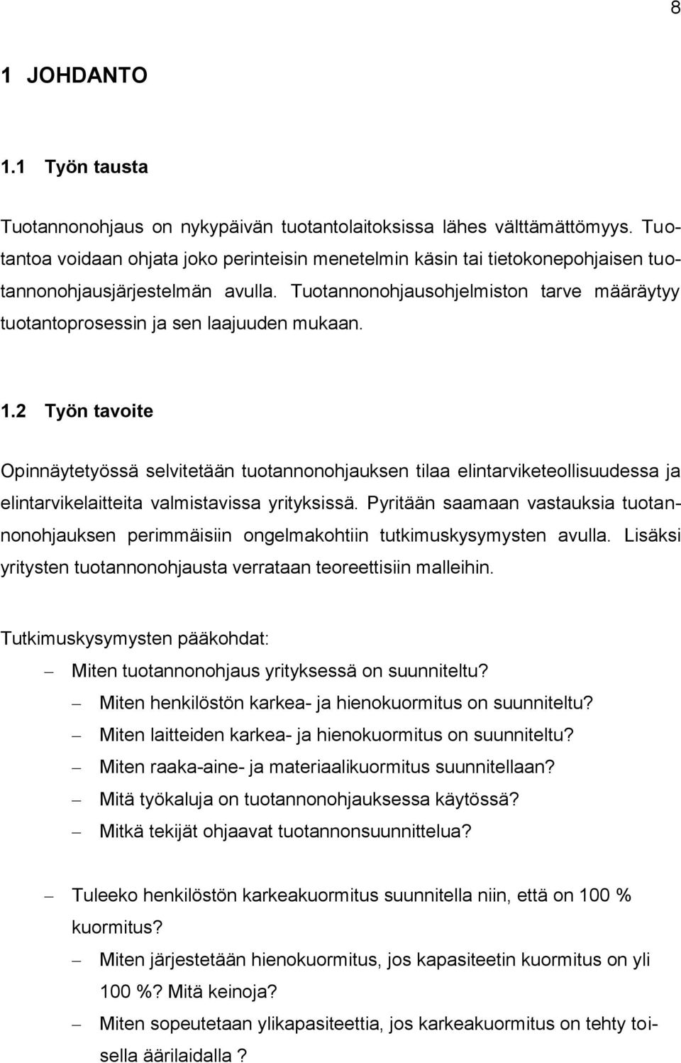 Tuotannonohjausohjelmiston tarve määräytyy tuotantoprosessin ja sen laajuuden mukaan. 1.